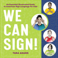 Title: We Can Sign!: An Essential Illustrated Guide to American Sign Language for Kids, Author: Tara Adams