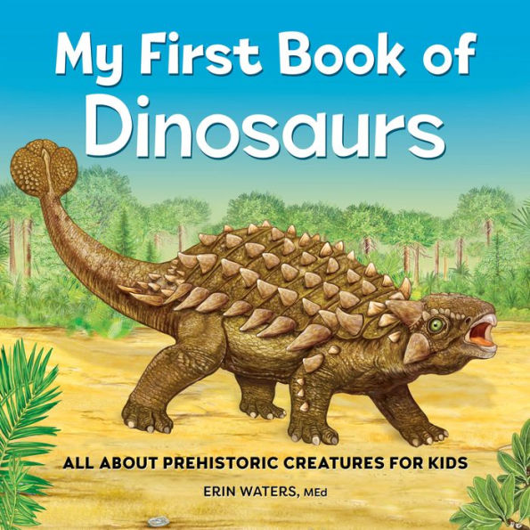 My First Book of Dinosaurs: All About Prehistoric Creatures for Kids