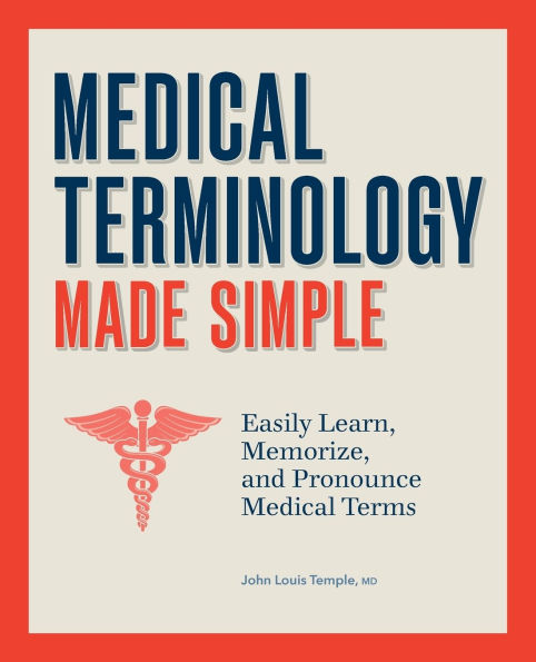 Medical Terminology Made Simple: Easily Learn, Memorize, and Pronounce Terms