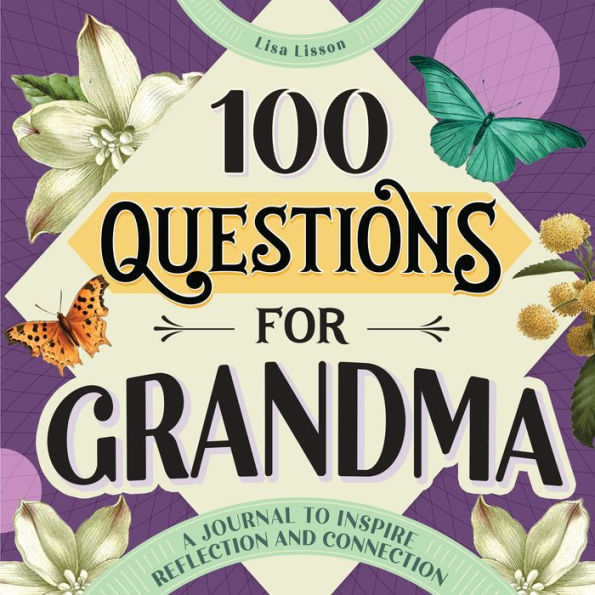 100 Questions for Grandma: A Journal to Inspire Reflection and Connection