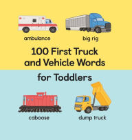 Title: 100 First Truck and Vehicle Words for Toddlers, Author: Rockridge Press