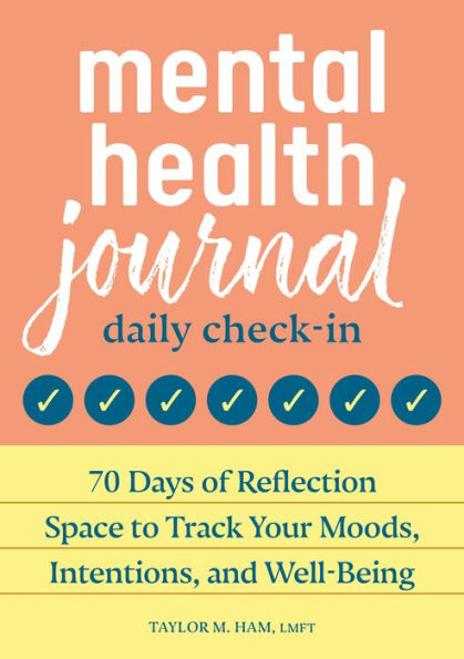 Mental Health Journal: Daily Check-In: 70 Days of Reflection Space to Track Your Moods, Intentions, and Well-Being