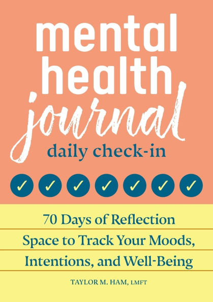 Mental Health Journal: Daily Check-In: 70 Days of Reflection Space to Track Your Moods, Intentions, and Well-Being