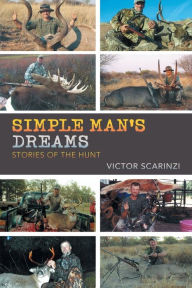 Title: Simple Man'S Dreams: Stories of the Hunt, Author: Victor Scarinzi