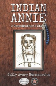 Title: Indian Annie: A Grandmother's Story, Author: Sally Avery Bermanzohn