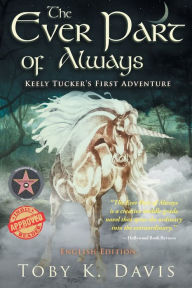 Title: The Ever Part of Always: Keely Tucker's First Adventure, Author: Toby K Davis