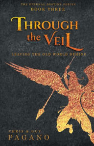 Title: Through The Veil: Leaving the Old World Behind, Author: Chris Pagano