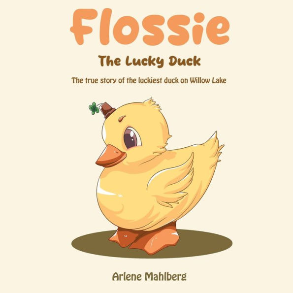 Flossie the Lucky Duck: true story of luckiest duck on Willow Lake