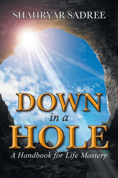 Down in a Hole: A Handbook for Life Mastery