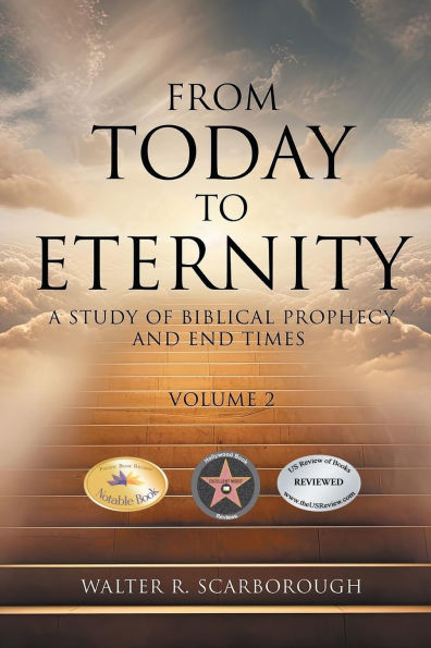 From Today To Eternity: A Study of Biblical Prophecy and End Times Volume