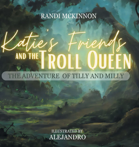 Katie's Friends and The Troll Queen: Adventure Of Tilly Milly