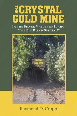 the Crystal Gold Mine: Silver Valley of Idaho "The Big Blind Special!"