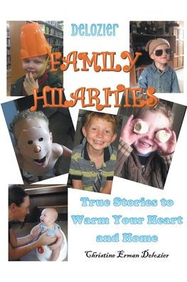 Delozier Family Hilarities: True Stories to Warm Your Heart and Home