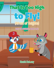 Title: That Is Too High to Fly!: (Afraid of Heights), Author: Heath DeLany