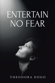 Title: ENTERTAIN NO FEAR, Author: Theodora Dogo