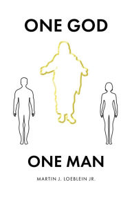 Title: One God One Man, Author: Martin J. Loeblein