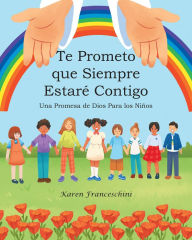 Title: Te Prometo que Siempre Estaré Contigo: Una Promesa de Dios Para los Niños, Author: Karen Franceschini