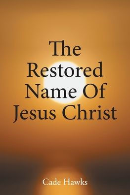 The Restored Name Of Jesus Christ