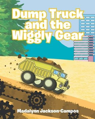 Dump Truck and the Wiggly Gear