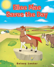 Title: Ellee Mae Saves the Day, Author: Kelsey Lester