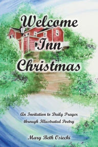 Title: Welcome Inn Christmas: An Invitation to Prayer through Illustrated Poetry, Author: Mary Beth Osiecki