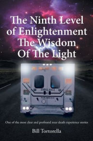Title: The Ninth Level of Enlightenment: The Wisdom of the Light, Author: Bill Tortorella
