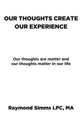 our thoughts Create Experience: are matter and life