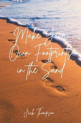 Make Your Own Footprints the Sand