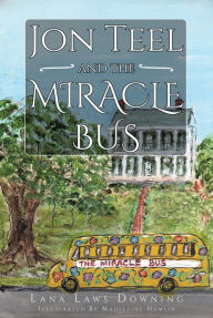 Title: Jon Teel and the Miracle Bus, Author: Lana Laws Downing