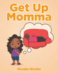 Title: Get Up Momma, Author: Marqita Brooks