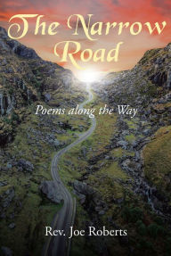 Title: The Narrow Road: Poems along the Way, Author: Rev. Joe Roberts