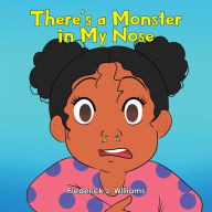 Title: There's a Monster in My Nose, Author: Frederick J. Williams