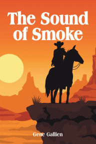 Title: The Sound of Smoke, Author: Gene Gallien