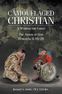 Camouflaged Christian: A Warrior for Christ: The Armor of God Ephesians 6:10-20