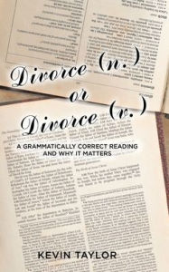 Title: Divorce (n.) or Divorce (v.): A Grammatically Correct Reading and Why It Matters, Author: Kevin Taylor