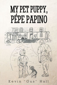 Title: MY PET PUPPY, PÉPE PAPINO, Author: Kevin 