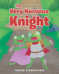 Title: The Very Nervous Knight, Author: Trevor Stonecypher
