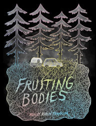Title: Fruiting Bodies, Author: Ashley Robin Franklin