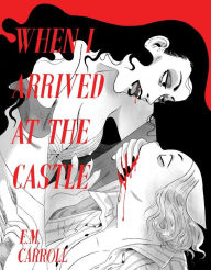 Title: When I Arrived at the Castle, Author: Emily Carroll