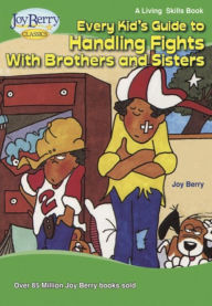 Title: Every Kid's Guide to Handling Fights with Brothers and Sisters, Author: Joy Berry