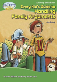 Title: Every Kid's Guide to Handling Family Arguments, Author: Joy Berry