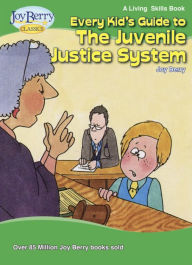 Title: Every Kid's Guide to the Juvenile Justice System, Author: Joy Berry