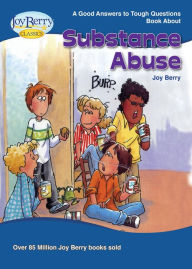 Title: Good Answers to Tough Questions about Substance Abuse, Author: Joy Berry