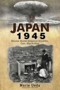Title: Japan 1945: Atomic Bomb Emperor Hirohito and Gen. MacArthur, Author: Marie Ueda
