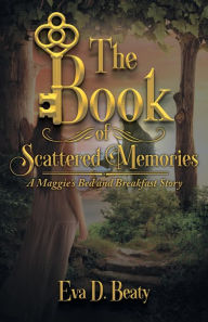 The Book of Scattered Memories: A Maggie's Bed and Breakfast Story