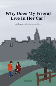 Title: Why Does My Friend Live In Her Car?: a dialouge about homelessness and hope, Author: Kathryn Armstrong