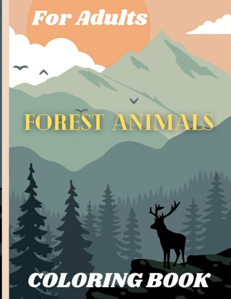 Forest Animals Coloring Book For Adults: Featuring Plants, Birds and Beautiful Forest Wildlife for Stress Relief and Relaxation