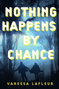 Title: Nothing Happens by Chance, Author: Vanessa Lafleur