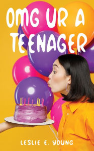 Title: OMG UR A Teenager, Author: Leslie E. Young