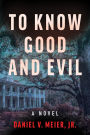 To Know Good and Evil: A Novel